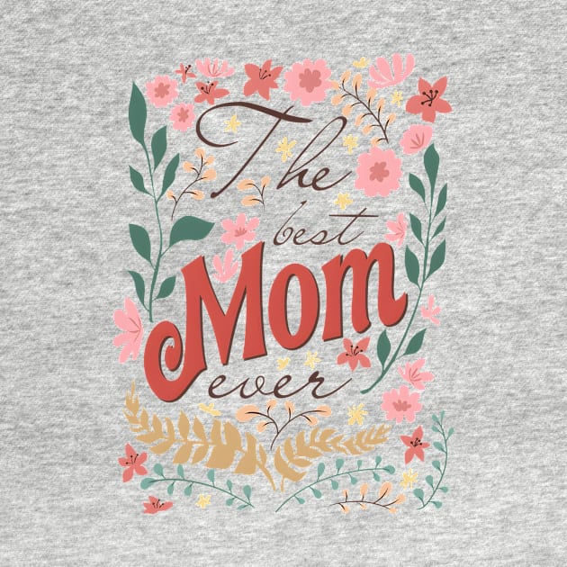 The Best Mom Ever, Wildflowers Mom, Floral Mom, Floral Mama, Mom With Floral by CrosbyD